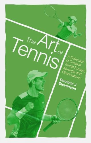The Art of Tennis: A collection of creative tennis essays, musings and observations